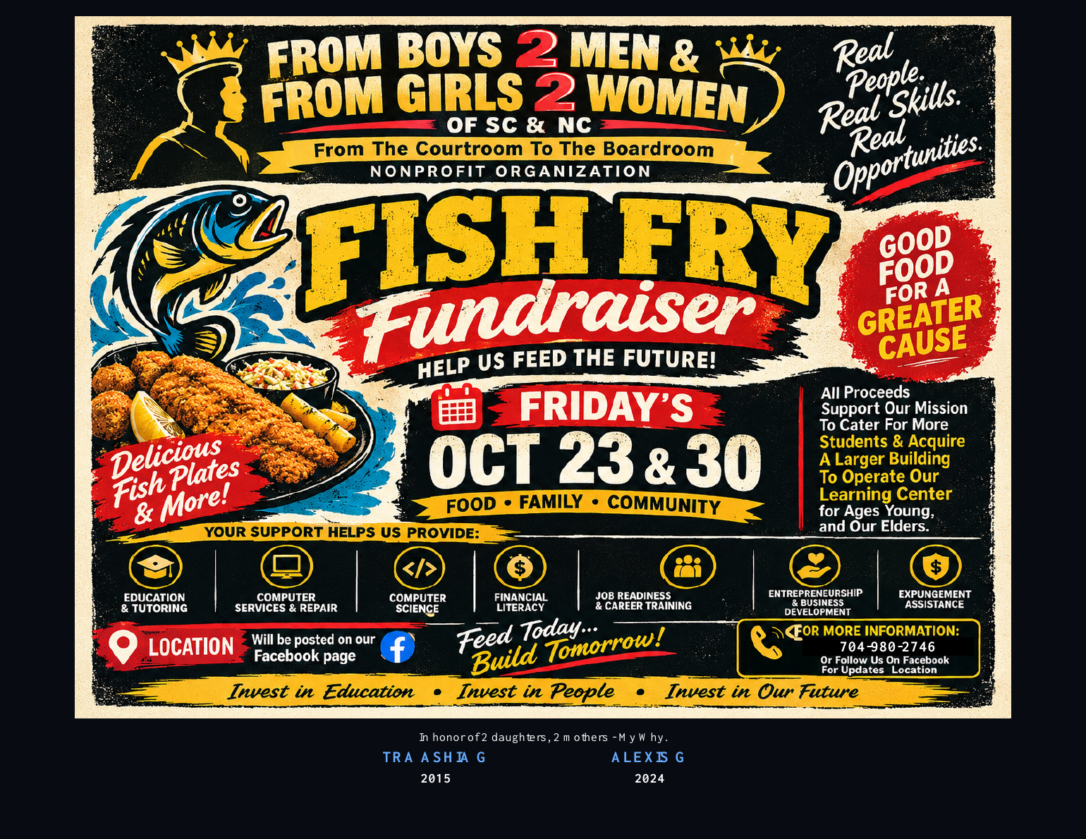 Fish Fry Fundraiser for From Boys 2 Men and From Girls 2 Women SC and NC, October 23 and 30. Proceeds support educational programs and a larger learning center. Information: 704-980-2746. Location updates on Facebook.